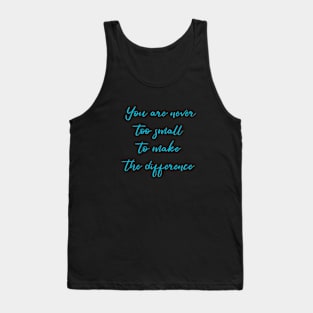 You Are Never Too Small To Make The Difference Tank Top